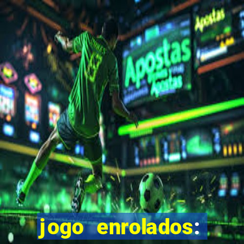 jogo enrolados: problema em dobro